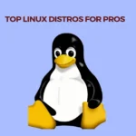 Top Linux Distributions For Professionals