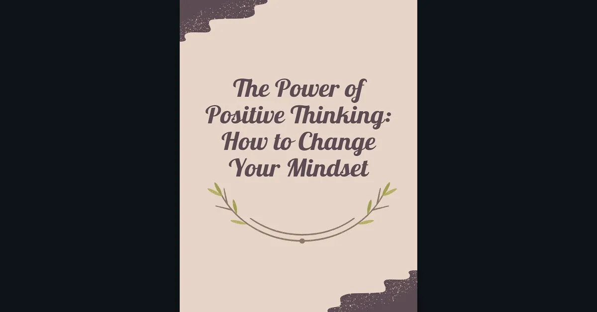 The Power of Positive Thinking: How to Change Your Mindset