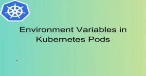 Environment Variables in Kubernetes Pods